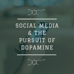 Social Media and the Pursuit of Dopamine
